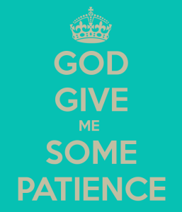 god-give-me-some-patience.jpg